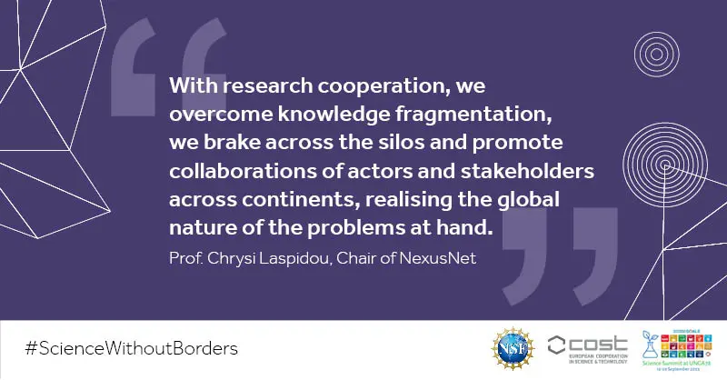 "With research cooperation, we overcome knowledge fragmentation, we brake across the silos and promote collaborations of actors and stakeholders across continents, realising the global nature of the problems at hand." Prof. Chrysi Laspidou, Chair of NexusNet